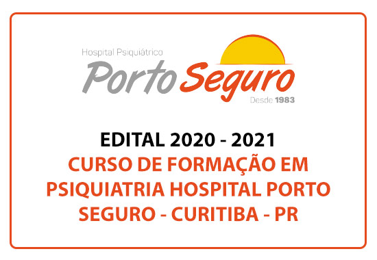 EDITAL 2020 - 2021 CURSO DE FORMAÇÃO EM PSIQUIATRIA HOSPITAL PORTO SEGURO – CURITIBA - PR